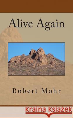 Alive Again Robert L. Mohr 9781493639731 Createspace