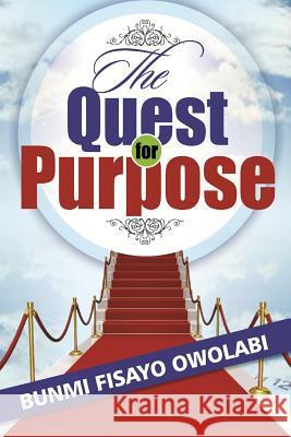 The Quest for Purpose Bunmi Fisayo Owolabi 9781493639830 Createspace