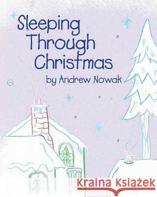 Sleeping Through Christmas Andrew Nowak 9781493639946 Createspace