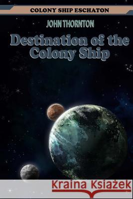 Destination of the Colony Ship John Thornton 9781493640447 Createspace