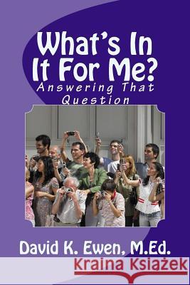 What's In It For Me?: Answering That Question Company, Ewen Prime 9781493640737 Createspace