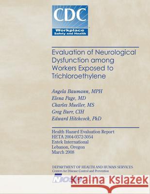 Evaluation of Neurological Dysfunction Among Workers Exposed to Trichloroethylene Angela Bauman Elena Pag Charles Muelle 9781493640959 Createspace