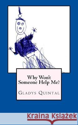 Why Won't Someone Help Me? Gladys Quintal 9781493641147