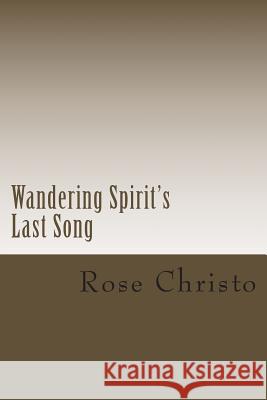 Wandering Spirit's Last Song Rose Christo 9781493641468