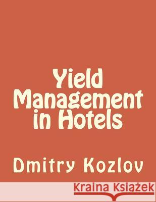 Yield Management in Hotels Dmitry A. Kozlov 9781493641611