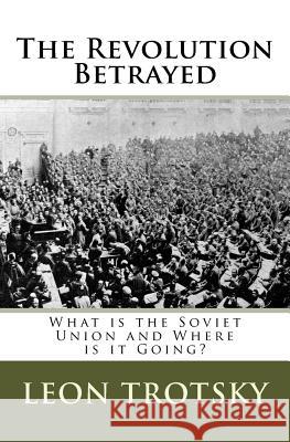 The Revolution Betrayed: What is the Soviet Union and Where is it Going? Trotsky, Leon 9781493641826