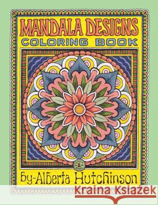 Mandala Designs Coloring Book No. 1: 35 New Mandala Designs Alberta L. Hutchinson Alberta L. Hutchinson 9781493642458 Createspace