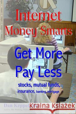 Internet Money Smarts: Get More Pay Less Dan Keppe 9781493643226 Createspace