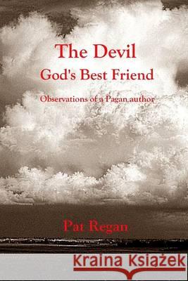 The Devil Gods Best Friend MR Pat Regan 9781493643363 Createspace