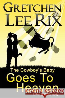 The Cowboy's Baby Goes To Heaven Rix, Gretchen 9781493643424 Createspace