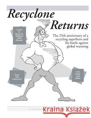 Recyclone Returns: The 25th anniversary of a recycling superhero and warrior against Global Warming Sauer, Lee P. 9781493644759 Createspace