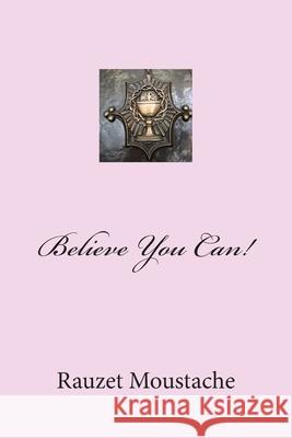 Believe You Can!: The Power in God's Word. Rauzet Moustache Alexander Rae-Grant Fox J. Robert 9781493644896 Demos Medical Publishing