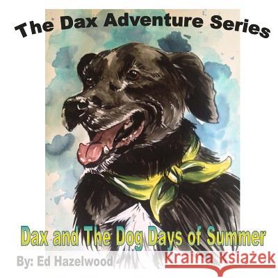 Dax and The Dog Days of Summer: 2013 Hazelwood, Ed 9781493645497 Createspace