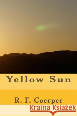 Yellow Sun R. F. Coerper 9781493647200 Createspace