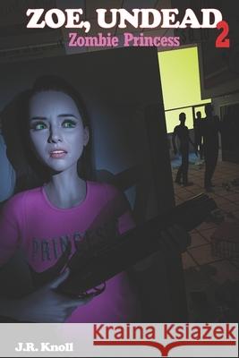 Zoe, Undead 2, Zombie Princess J. R. Knoll 9781493647736 Createspace