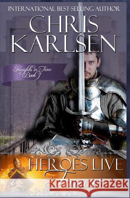 Heroes Live Forever Chris Karlsen 9781493648474 Createspace