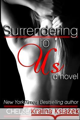 Surrendering to Us Chelsea M. Cameron 9781493649013 Createspace