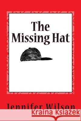 The Missing Hat Jennifer Wilson Jennifer Wilson 9781493649143 Createspace