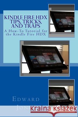 Kindle Fire HDX Tips, Tricks, and Traps Jones, Edward C. 9781493649884 Createspace