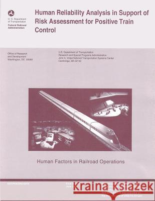 Human Reliability Analysis in Support of Risk Assessment for Positive Train Control U. S. Department of Transportation 9781493649969 Createspace