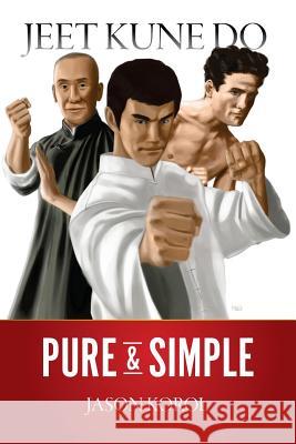 Jeet Kune Do Pure and Simple Jason Korol Devin Smith Tony Massengill 9781493650019