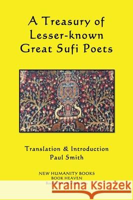 A Treasury of Lesser-known Great Sufi Poets Smith, Paul 9781493650958 Createspace