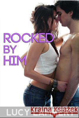 Rocked By Him Lambert, Lucy 9781493652938 Createspace