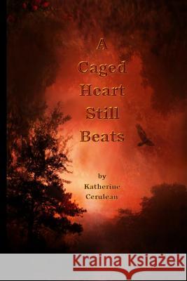 A Caged Heart Still Beats Katherine a Cerulean 9781493653812