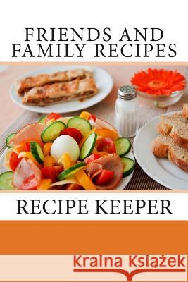 Friends and Family Recipes: Recipe Keeper Debbie Miller 9781493653898