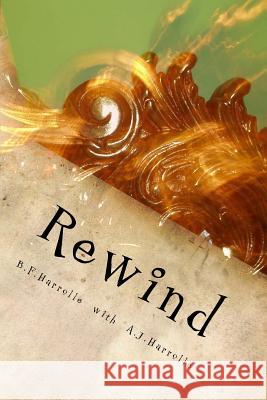 Rewind A. J. Harrolle B. F. Harrolle 9781493654406 Createspace Independent Publishing Platform