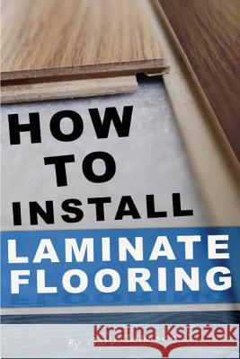 How To Install Laminate Flooring Johnson, Gary 9781493654437
