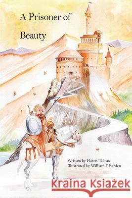 A Prisoner Of Beauty: A fairy tale Barden, William F. 9781493654673