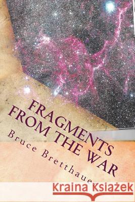 Fragments from the War: Stories from the Families War Bruce H. Bretthauer 9781493654901 Createspace