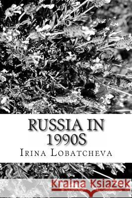 Russia in 1990s: Sunset of the Soviet Socialism Irina Lobatcheva 9781493655250 Createspace