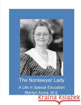 The Nonlawyer Lady - A Life in Special Education Marilyn Arons 9781493655328 Createspace