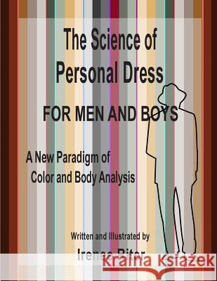 The Science of Personal Dress for MEN and BOYS Riter, Irenee 9781493655755 Createspace