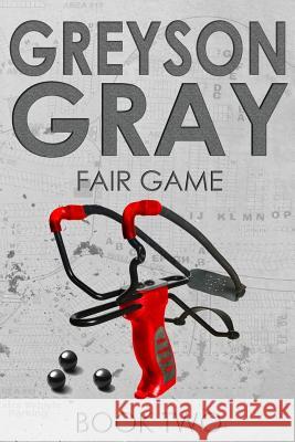 Greyson Gray: Fair Game B. C. Tweedt 9781493656776 Createspace