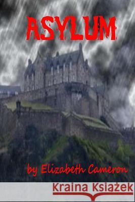 Asylum Elizabeth Cameron 9781493656806 Createspace