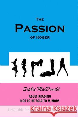 The Passion of Roger Sophie MacDonald 9781493657445 Createspace