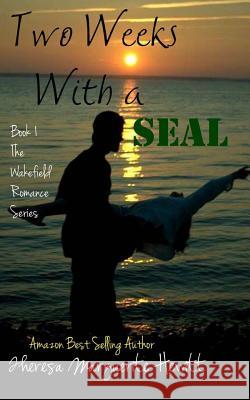 Two Weeks With a SEAL Hewitt, Theresa Marguerite 9781493657988 Createspace