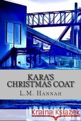 Kara's Christmas Coat L. M. Hannah 9781493658213 Createspace