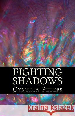 Fighting Shadows Mrs Cynthia Peters 9781493659104 Createspace