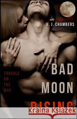 Bad Moon Rising V. J. Chambers 9781493660711 Createspace