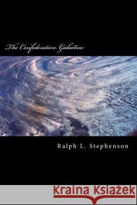 The Confederation Galactica MR Ralph L. Stephenson 9781493661367