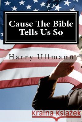 Cause The Bible Tells Us So: How a young boy survived Nazi Germany and became a true American Patriot and Christian Ullmann MD, M. Terry 9781493662159 Createspace