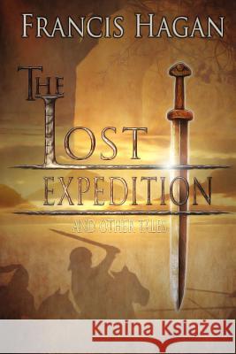 The Lost Expedition: And Other Tales Francis Hagan 9781493663187