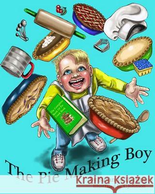 The Pie Making Boy Susan Jo Darling C. Johnson 9781493663798 Createspace