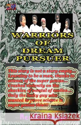 Warriors of Dream Pursuer: This story is not a story empty... Learning to be a man, thanks to science of the super genius... Crashed violently on Surya, Hendra 9781493664801