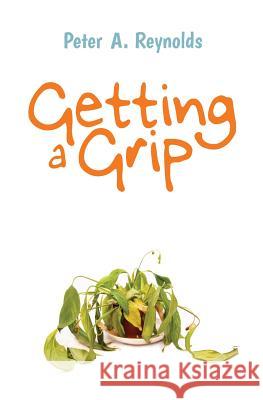 Getting a Grip Peter a. Reynolds 9781493667796