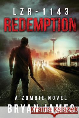 Lzr-1143: Redemption (Book Three of the LZR-1143 Series) James, Bryan 9781493670000 Createspace
